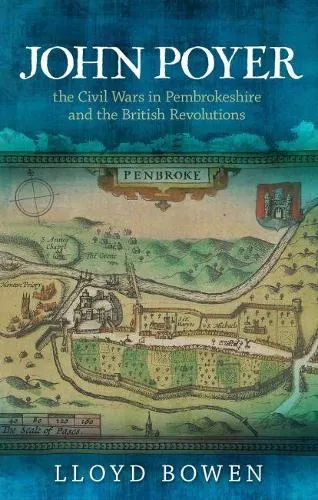 Lloyd Bowen John Poyer, the Civil Wars in Pembrokeshire and the British Revolutions