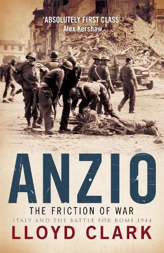 Lloyd Clark Anzio: The Friction of War