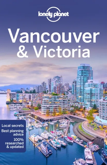 Lonely Planet Global Limited Lonely Planet Vancouver & Victoria : Plan The Trip Of A Lifetime Detailed Itineraries & Maps Insider Tips Covers West End, Gastown, Chinatown And More