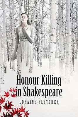 Loraine Fletcher Honour Killing in Shakespeare