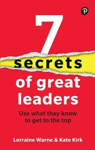 Lorraine Warne 7 Secrets of Great Leaders: Use what they know to get to the top