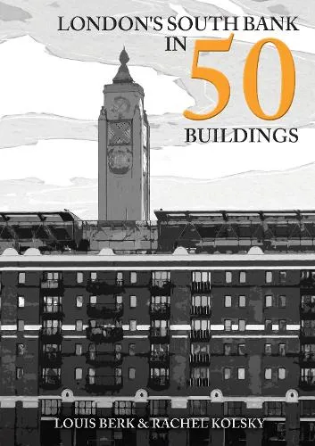 Louis Berk London's South Bank in 50 Buildings