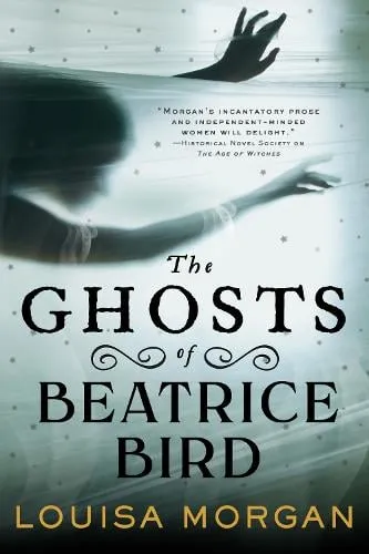 Louisa Morgan The Ghosts of Beatrice Bird