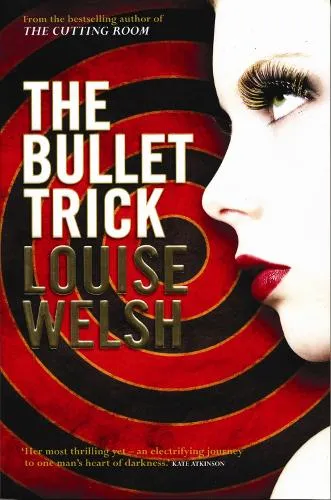 Louise Welsh The Bullet Trick