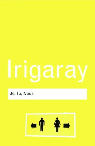 Luce Irigaray Je, Tu, Nous