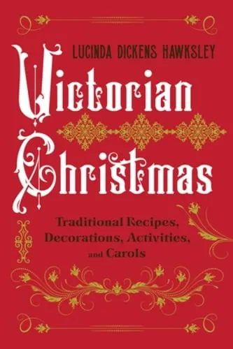 Lucinda Dickens Hawksley Victorian Christmas