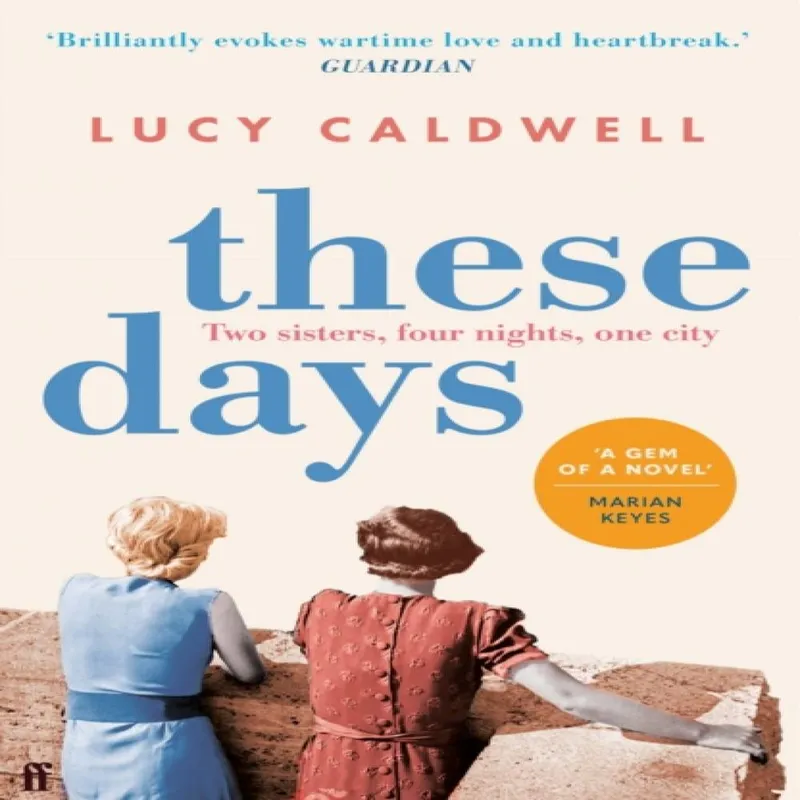 Lucy Caldwell These Days : 'A gem of a novel, I adored it.' Marian Keyes Multicolor