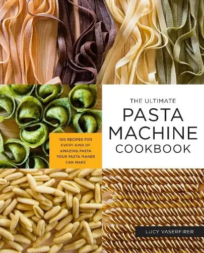 Lucy Vaserfirer The Ultimate Pasta Machine Cookbook