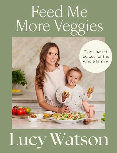 Lucy Watson Feed Me More Veggies