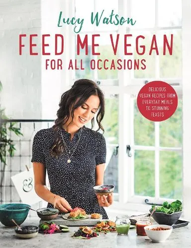Lucy Watson Feed Me Vegan: For All Occasions