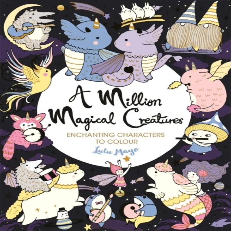 Lulu Mayo A Million Magical Creatures : Enchanting Characters to Colour Multicolor