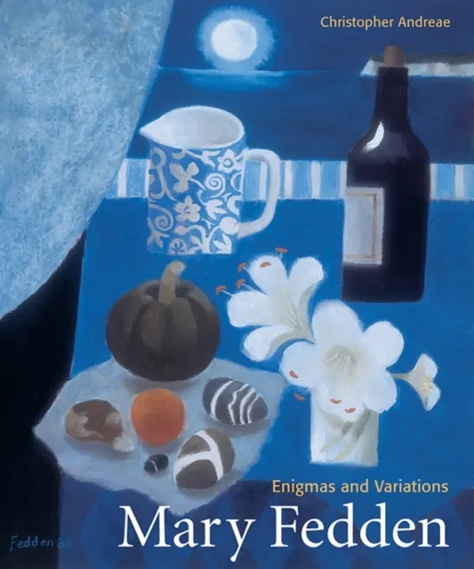 Lund Humphries Publishers Ltd Mary Fedden : Enigmas And Variations