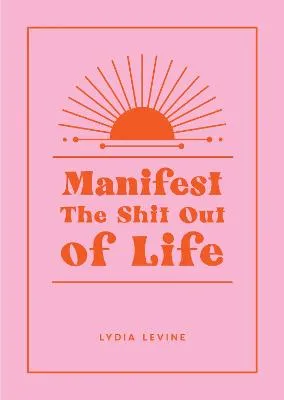 Lydia Levine Manifest the Shit Out of Life