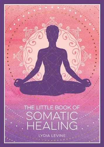 Lydia Levine The Little Book of Somatic Healing