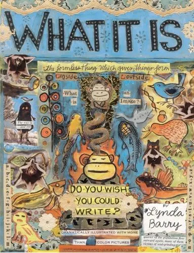 Lynda Barry What It Is