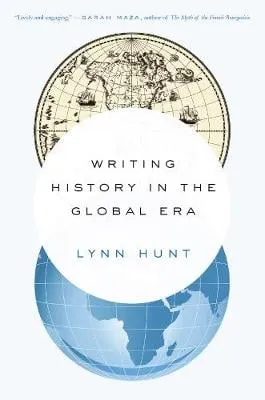 Lynn Hunt Writing History in the Global Era