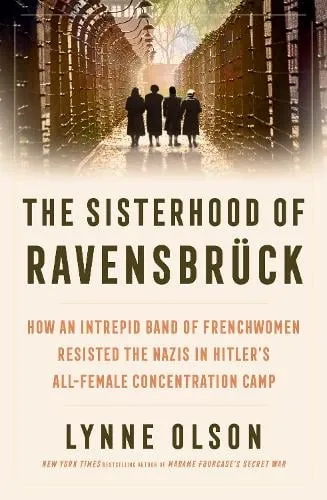 Lynne Olson The Sisterhood of Ravensbruck