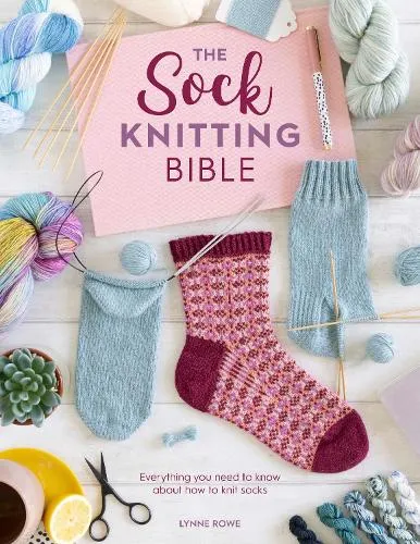 Lynne Rowe The Sock Knitting Bible