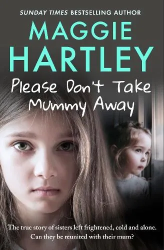 Maggie Hartley Please Don't Take Mummy Away