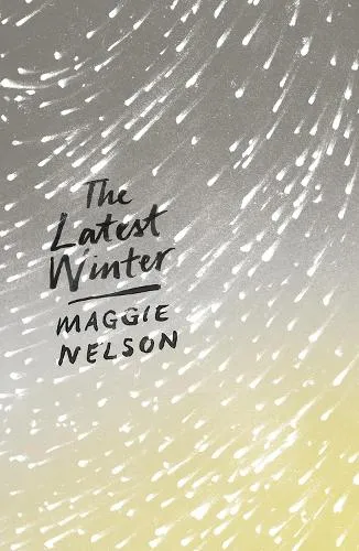 Maggie Nelson The Latest Winter