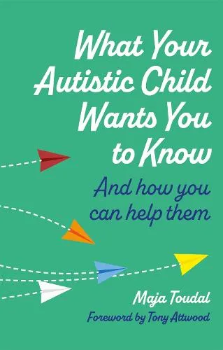 Maja Toudal What Your Autistic Child Wants You to Know