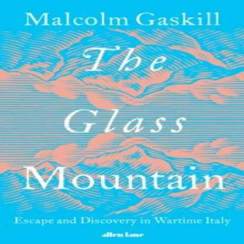 Malcolm Gaskill The Glass Mountain : Escape & Discovery in Wartime Italy Multicolor