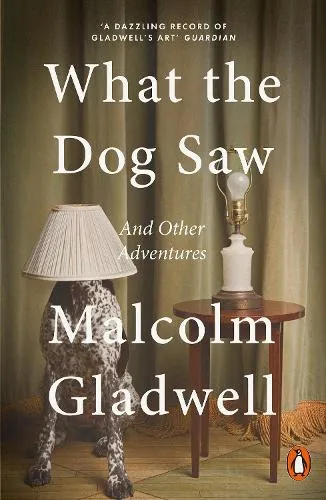 Malcolm Gladwell What the Dog Saw