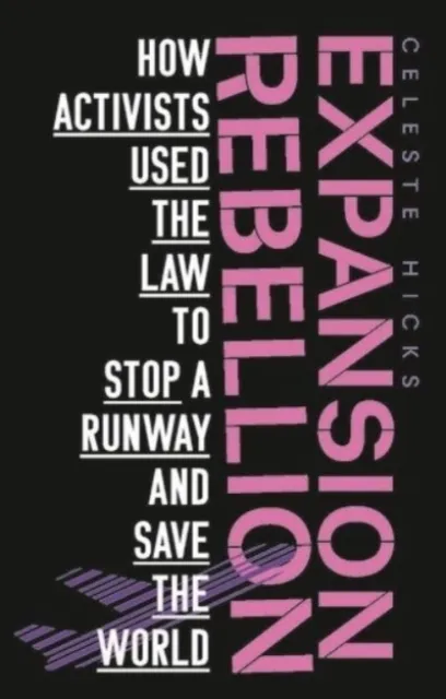 Manchester University Press Expansion Rebellion : Using The Law To Fight A Runway And Save The Planet