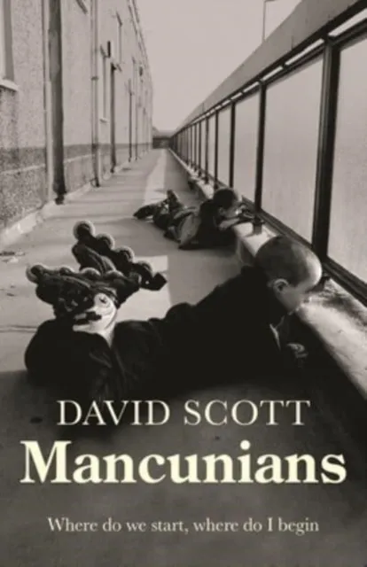 Manchester University Press Mancunians : Where Do We Start, Where Do I Begin?