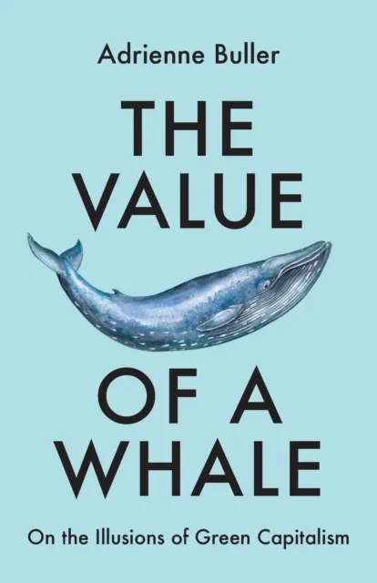 Manchester University Press The Of A Whale : On The Illusions Of Green Capitalism
