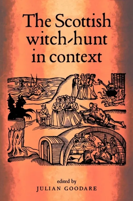 Manchester University Press The Scottish Witch-Hunt In Context
