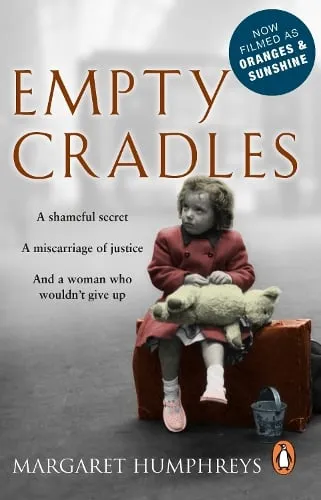 Margaret Humphreys Empty Cradles (Oranges and Sunshine)