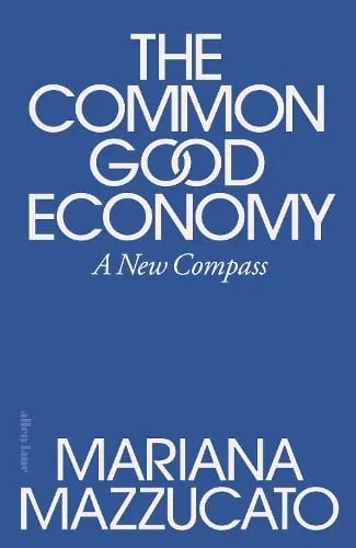 Mariana Mazzucato The Common Good Economy