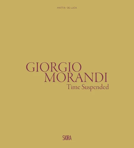 Marilena Pasquali Giorgio Morandi: Time Suspended