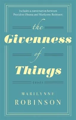 Marilynne Robinson The Givenness Of Things