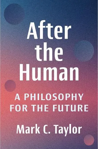 Mark C. Taylor After the Human