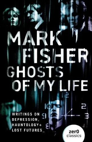 Mark Fisher Ghosts of My Life