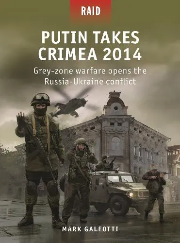 Mark Galeotti Putin Takes Crimea 2014