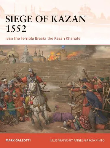 Mark Galeotti Siege of Kazan 1552