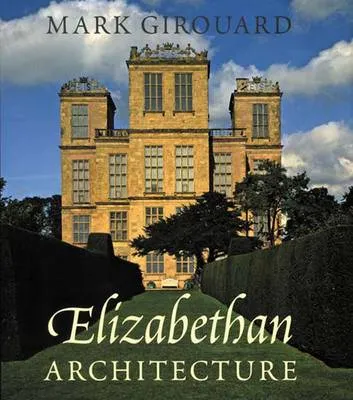 Mark Girouard Elizabethan Architecture
