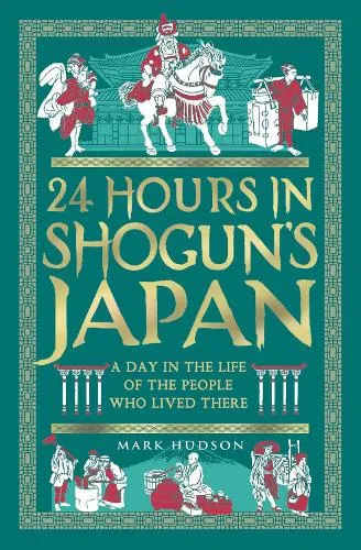 Mark Hudson 24 Hours in Shogun’s Japan