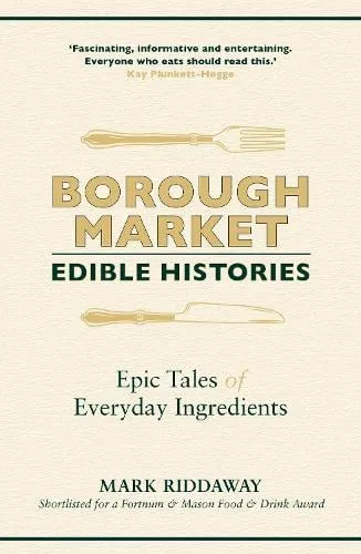 Mark Riddaway Borough Market: Edible Histories