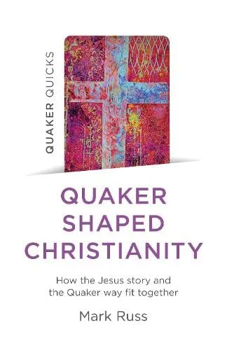 Mark Russ Quaker Quicks - Quaker Shaped Christianity
