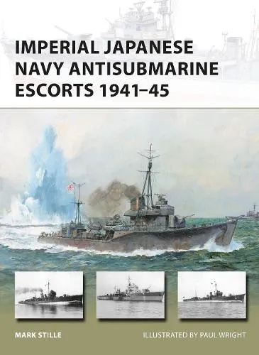 Mark Stille Imperial Japanese Navy Antisubmarine Escorts 1941-45