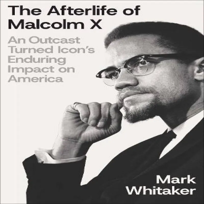 Mark Whitaker The Afterlife of Malcolm X