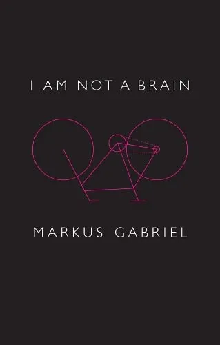 Markus Gabriel I am Not a Brain