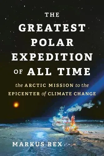 Markus Rex The Greatest Polar Expedition of All Time