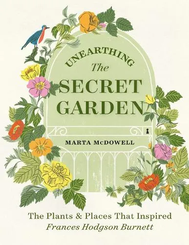 Marta McDowell Unearthing The Secret Garden