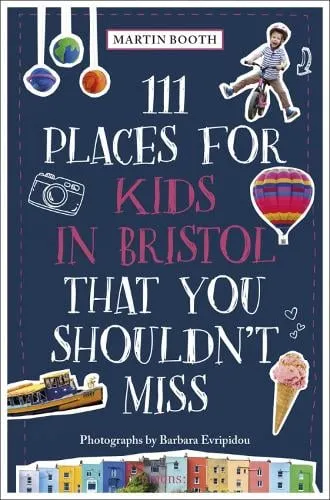 Martin Booth 111 Places for Kids in Bristol That You Shouldn't Miss