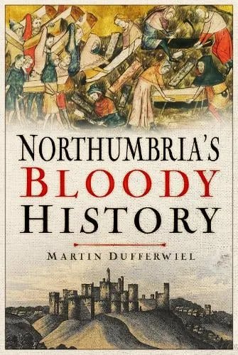 Martin Dufferwiel Northumbria's Bloody History